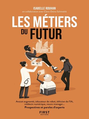 cover image of Les métiers du futur--avocat augmenté, éducateur de robots, éthicien de l'IA, médecin numérique, neuro-manager... Prospectives et paroles d'experts